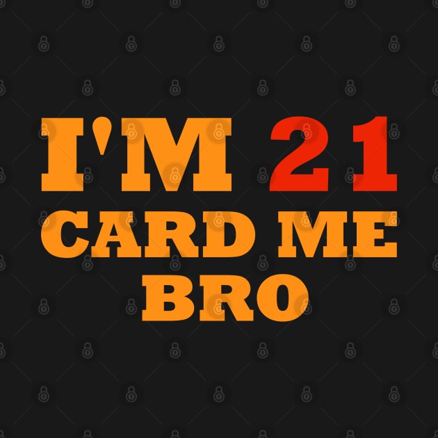 I'm 21 card me bro by S-Log