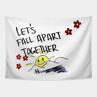 Lets Fall Apart Together Tapestry