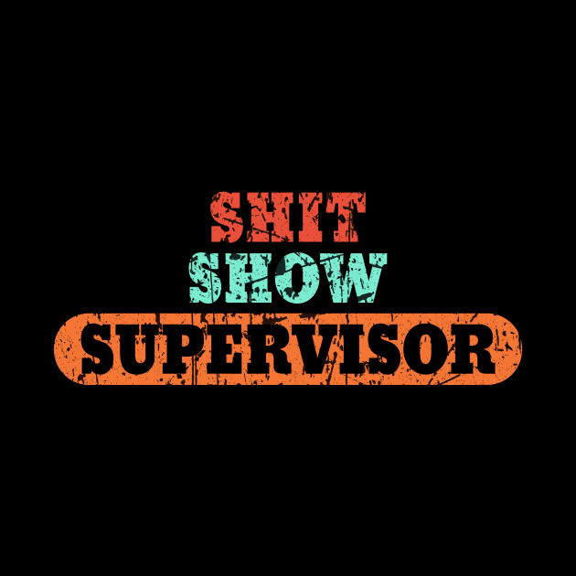 S.h.i.t Show Supervisor Hilarious Vintage by ArchmalDesign