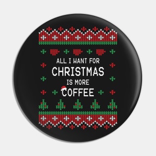 All I Want For Christmas Is More Coffee Pin