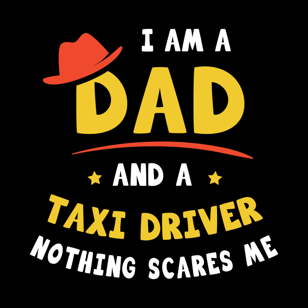 I'm A Dad And A Taxi Driver Nothing Scares Me by Parrot Designs