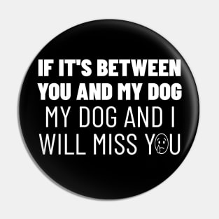 You or my dog, easy choice Pin