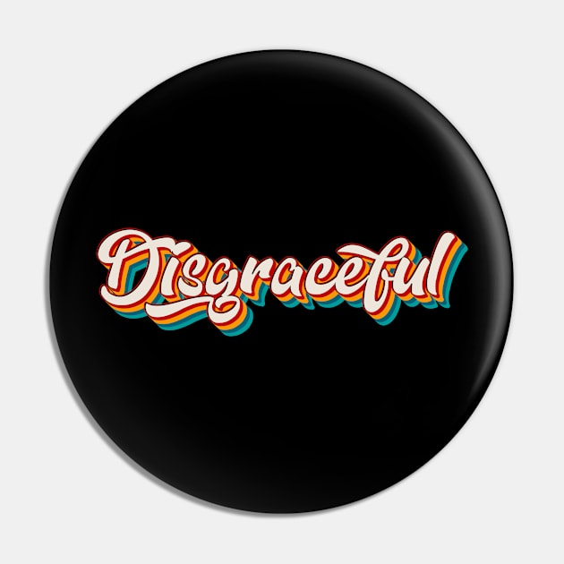 Disgraceful Pin by n23tees