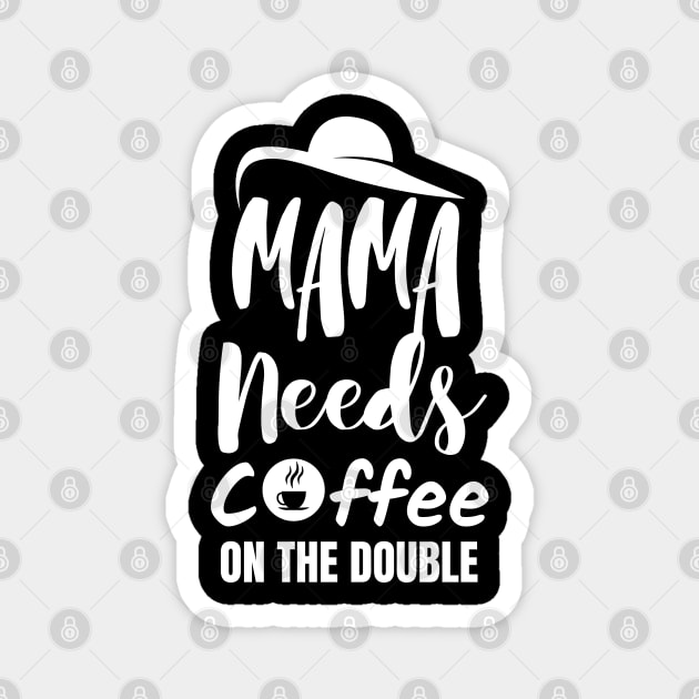 Mama needs coffee on the double. Magnet by mksjr