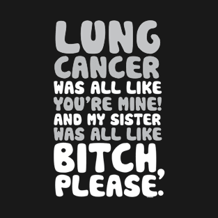 Lung Cancer My Sister Support Quote Funny T-Shirt