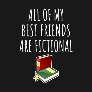 All of my best friends are fictional T-Shirt