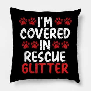 I’m Covered in Rescue Glitter | Animal Advocate Pillow