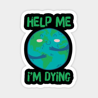 Help Planet Earth It's Dying Magnet