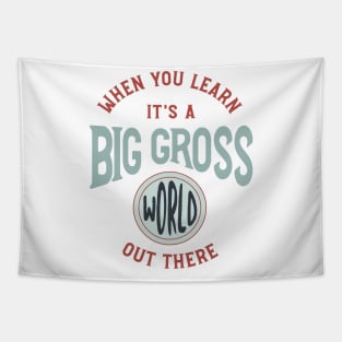 When You Learn It's a Big Gross World Out There Tapestry