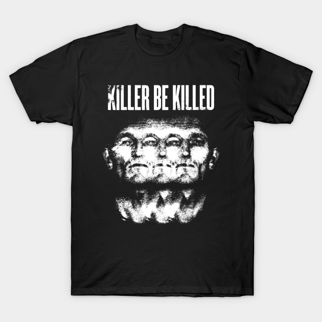 killer be killed - Killer Be Killed - T-Shirt