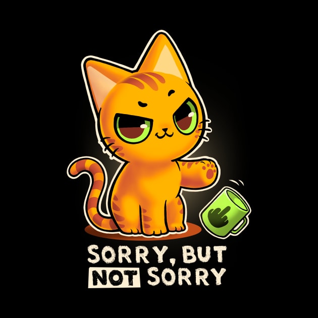 Sorry but not sorry - Sassy Cat - Cute but rude Kitty by BlancaVidal