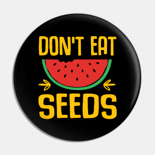 don't eat watermelon seeds Pin