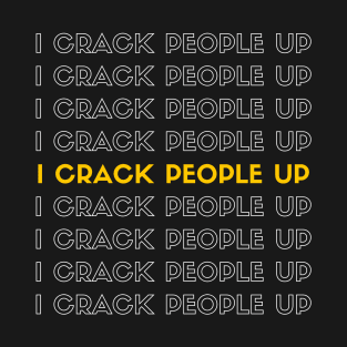 I Crack People Up Funny Chiropractor Spine adjust Therapist T-Shirt