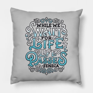 While We Wait for Life Pillow