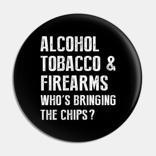 Alcohol tobacco and firearms who's bringing the chips Pin