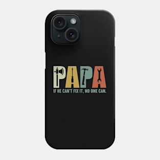 Papa if he can't fix it , no one can Fathers day Phone Case