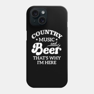 Country Music And Beer That's Why I'm Here Phone Case