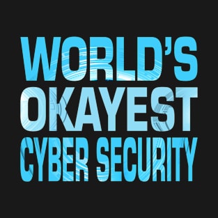 World's Okayest Cyber Security T-Shirt