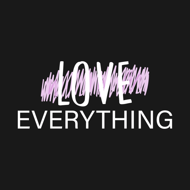 LOVE EVERYTHING by BeDesignerWorld