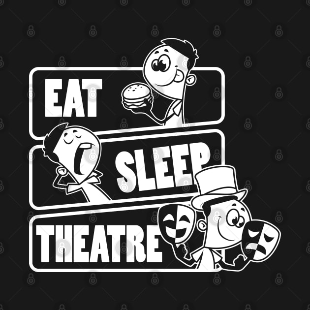 Eat Sleep Theatre - Actress Actor Theater Gift design by theodoros20