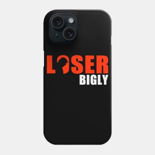 Loser Bigly Phone Case