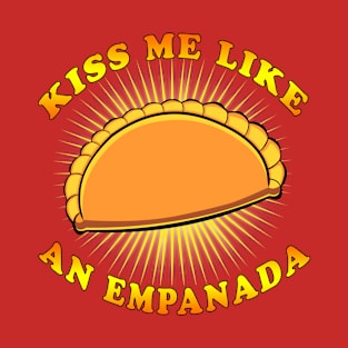 Kiss me like an Empanada T-Shirt