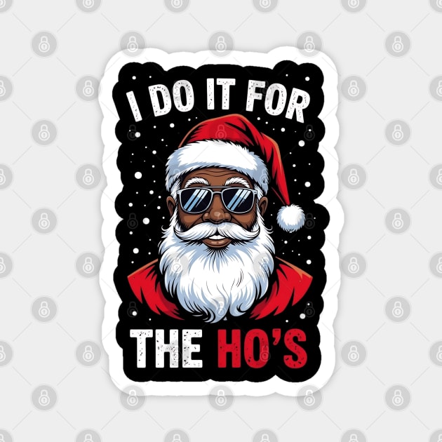 "I Do It For The Ho's" Black Santa Claus | Funny & Cool Christmas Magnet by UrbanLifeApparel