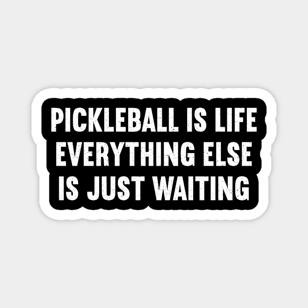 Pickleball is Life, Everything Else is Just Waiting Magnet by trendynoize