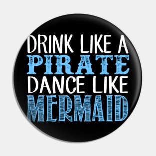 Drink Like A Pirate Dance Like A Mermaid Pin