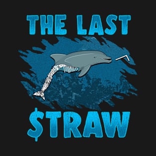 The Last Straw Dolphin Save The Ocean Plastic Ban T-Shirt