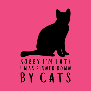 sorry i'm late, i was pinned down by cats T-Shirt