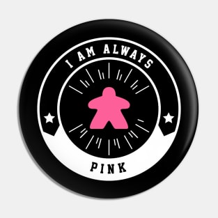 I Am Always Pink Meeple - Board Games and Meeples Addict Pin