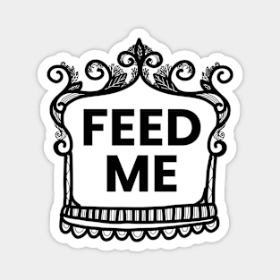 Feed me Magnet