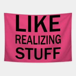 Like, realizing stuff Tapestry