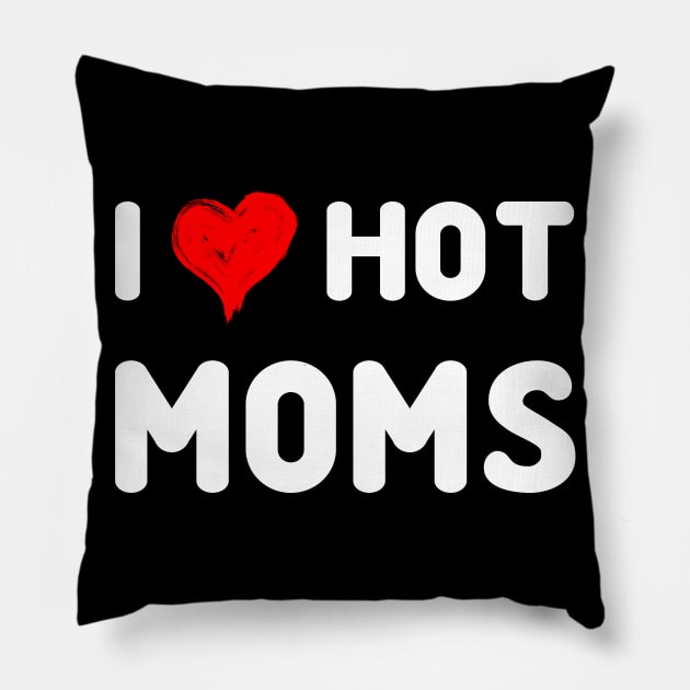 I Love Hot Moms Tshirt Funny Red Heart Love Moms Pillow by peskybeater