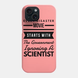 Every disaster movie starts with the government ignoring a scientist Phone Case