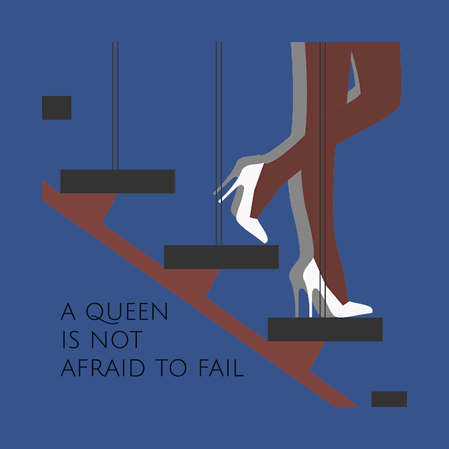 A queen is not afraid to fail by gpam