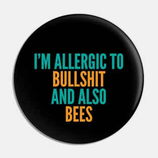 I'm Allergic To Bullshit and Also Bees Pin