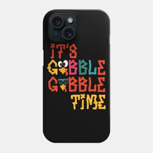 Its Gobble Gobble Time Phone Case