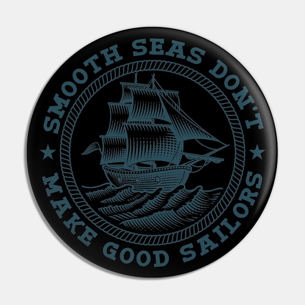 Smooth Seas Don't Make Good Sailors Pin by Buy Custom Things