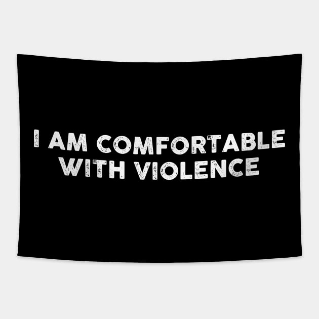 I Am Comfortable With Violence Sarcasm Funny Gift Sarcastic Shirt , Womens Shirt , Funny Humorous T-Shirt | Sarcastic Gifts Tapestry by HayesHanna3bE2e