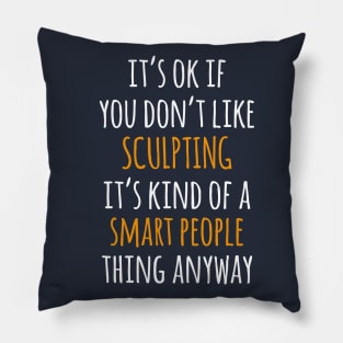 Sculpting Funny Gift Idea | It's Ok If You Don't Like Sculpting Pillow