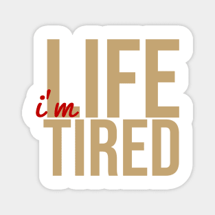 Life Tired Magnet