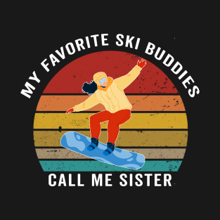 My favorite ski buddies call me sister T-Shirt