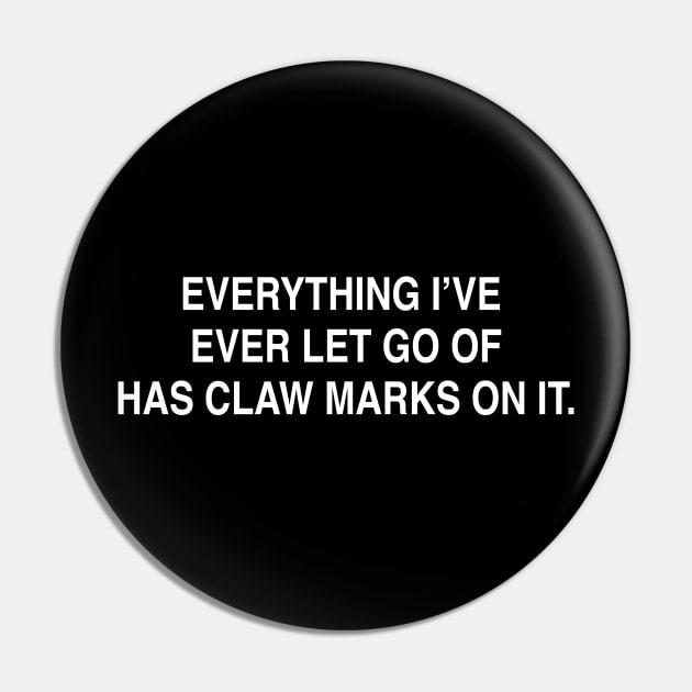EVERYTHING I’VE  EVER LET GO OF HAS CLAW MARKS ON IT Pin by TheCosmicTradingPost