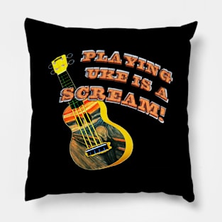 Playing Uke is a Scream Pillow