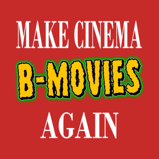 Make Cinema B-Movies Again T-Shirt