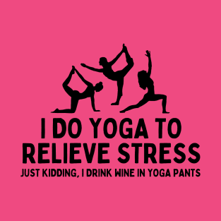 I Do Yoga To Relieve Stress T-Shirt