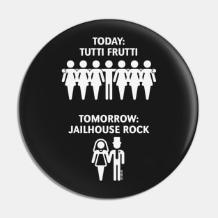 Today: Tutti Frutti – Tomorrow: Jailhouse Rock (Stag Party / White) Pin