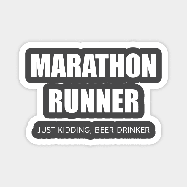 MARATHON RUNNER - JUST KIDDING, BEER DRINKER Magnet by DubyaTee